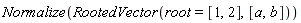 Normalize(RootedVector(root = [1, 2], [a, b]))