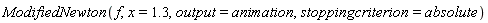 ModifiedNewton(f, x = 1.3, output = animation, stoppingcriterion = absolute)