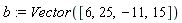 b := Vector([6, 25, -11, 15])