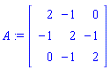 A := Matrix([[2, -1, 0], [-1, 2, -1], [0, -1, 2]])