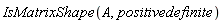 IsMatrixShape(A, positivedefinite)