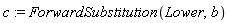 c := ForwardSubstitution(Lower, b)