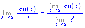 Limit(sin(x)/exp(x), x = a) = (Limit(sin(x), x = a))/(Limit(exp(x), x = a))