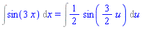 Int(sin(3*x), x) = Int((1/2)*sin((3/2)*u), u)