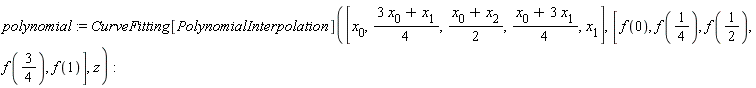 polynomial := CurveFitting[PolynomialInterpolation]([x[0], (3*x[0]+x[1])*(1/4), (x[0]+x[2])*(1/2), (x[0]+3*x[1])*(1/4), x[1]], [f(0), f(1/4), f(1/2), f(3/4), f(1)], z)