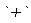 `+`