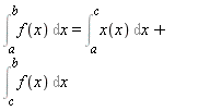 Int(f(x), x = a .. b) = Int(x(x), x = a .. c)+Int(f(x), x = c .. b)