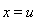 x = u