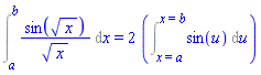 Int(sin(x^(1/2))/x^(1/2), x = a .. b) = 2*(Int(sin(u), u = (x = a) .. (x = b)))