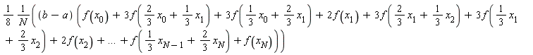 (1/8)*(b-a)*(f(x[0])+3*f((2/3)*x[0]+(1/3)*x[1])+3*f((1/3)*x[0]+(2/3)*x[1])+2*f(x[1])+3*f((2/3)*x[1]+(1/3)*x[2])+3*f((1/3)*x[1]+(2/3)*x[2])+2*f(x[2])+`...`+f((1/3)*x[N-1]+(2/3)*x[N])+f(x[N]))/N