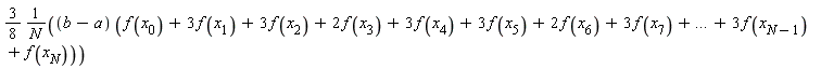 (3/8)*(b-a)*(f(x[0])+3*f(x[1])+3*f(x[2])+2*f(x[3])+3*f(x[4])+3*f(x[5])+2*f(x[6])+3*f(x[7])+`...`+3*f(x[N-1])+f(x[N]))/N