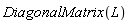 DiagonalMatrix(L)