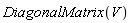 DiagonalMatrix(V)
