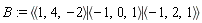 B := `<|>`(`<,>`(1, 4, -2), `<,>`(-1, 0, 1), `<,>`(-1, 2, 1))