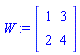 W := Matrix([[1, 3], [2, 4]])