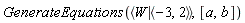 GenerateEquations(`<|>`(W, `<,>`(-3, 2)), [a, b])