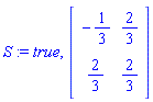 S := true, Matrix([[-1/3, 2/3], [2/3, 2/3]])
