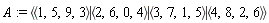A := `<|>`(`<,>`(1, 5, 9, 3), `<,>`(2, 6, 0, 4), `<,>`(3, 7, 1, 5), `<,>`(4, 8, 2, 6))