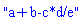 "a+b-c*d/e"