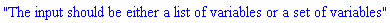 "The input should be either a list of variables or a set of variables"