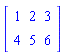 Matrix(2, 3, {(1, 1) = 1, (1, 2) = 2, (1, 3) = 3, (2, 1) = 4, (2, 2) = 5, (2, 3) = 6})