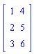 Matrix(3, 2, {(1, 1) = 1, (1, 2) = 4, (2, 1) = 2, (2, 2) = 5, (3, 1) = 3, (3, 2) = 6})