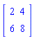 Matrix(2, 2, {(1, 1) = 2, (1, 2) = 4, (2, 1) = 6, (2, 2) = 8})