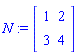N := Matrix([[1, 2], [3, 4]])