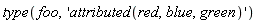 type(foo, 'attributed(red, blue, green)')