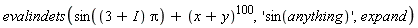 evalindets(sin((3+I)*Pi)+(x+y)^100, 'sin(anything)', expand)