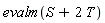 evalm(S+2*T)