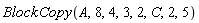 BlockCopy(A, 8, 4, 3, 2, C, 2, 5)