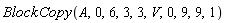 BlockCopy(A, 0, 6, 3, 3, V, 0, 9, 9, 1)