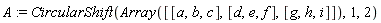 A := CircularShift(Array([[a, b, c], [d, e, f], [g, h, i]]), 1, 2)