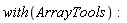 with(ArrayTools)