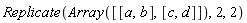 Replicate(Array([[a, b], [c, d]]), 2, 2)