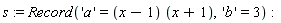 s := Record('a' = (x-1)*(x+1), 'b' = 3)