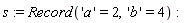 s := Record('a' = 2, 'b' = 4)