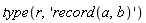 type(r, 'record(a, b)')