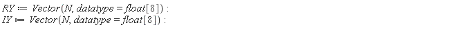 RY := Vector(N, datatype = float[8]); IY := Vector(N, datatype = float[8])