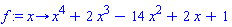 proc (x) options operator, arrow; x^4+2*x^3-14*x^2+2*x+1 end proc
