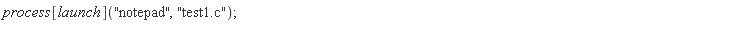 process[launch]("notepad", "test1.c")