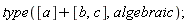 type([a]+[b, c], algebraic)