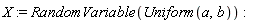 X := RandomVariable(Uniform(a, b))