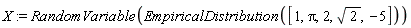 X := RandomVariable(EmpiricalDistribution([1, Pi, 2, sqrt(2), -5]))