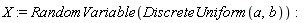 X := RandomVariable(DiscreteUniform(a, b))
