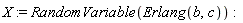 X := RandomVariable(Erlang(b, c))