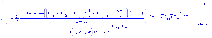 PIECEWISE([0, u < 0], [(1+(1/2)*u*delta*hypergeom([1, (1/2)*nu+(1/2)*omega+1], [2, (1/2)*nu+1], (1/2)*delta*u*nu/(omega+nu*u))*(nu+omega)/(omega+nu*u))*exp(-(1/2)*delta)*nu^((1/2)*nu)*omega^((1/2)*omega)*u^((1/2)*nu-1)/(Beta((1/2)*nu, (1/2)*omega)*(omega+nu*u)^((1/2)*nu+(1/2)*omega)), otherwise])
