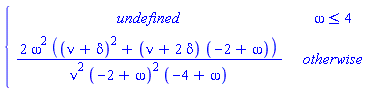 PIECEWISE([undefined, omega <= 4], [2*omega^2*((nu+delta)^2+(nu+2*delta)*(-2+omega))/(nu^2*(-2+omega)^2*(-4+omega)), otherwise])