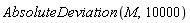 AbsoluteDeviation(M, 10000)